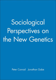 Title: Sociological Perspectives on the New Genetics / Edition 1, Author: Peter Conrad