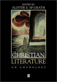 Title: Christian Literature: An Anthology / Edition 1, Author: Alister E. McGrath