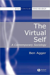 Title: The Virtual Self: A Contemporary Sociology / Edition 1, Author: Ben Agger