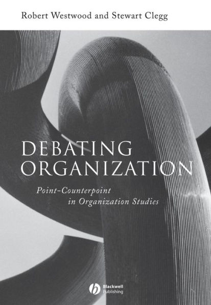 Debating Organization: Point-Counterpoint in Organization Studies / Edition 1