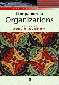 Title: The Blackwell Companion to Organizations / Edition 1, Author: Joel A. C. Baum