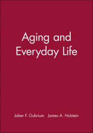 Title: Aging and Everyday Life / Edition 1, Author: Jaber F. Gubrium