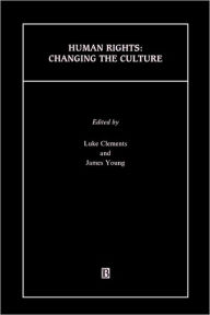 Title: Human Rights: Changing the Culture / Edition 1, Author: Luke Clements