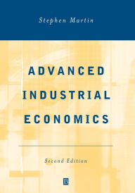 Title: Advanced Industrial Economics / Edition 2, Author: Stephen Martin