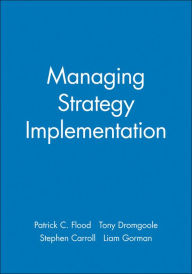 Title: Managing Strategy Implementation / Edition 1, Author: Patrick C. Flood