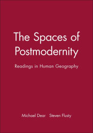 Title: The Spaces of Postmodernity: Readings in Human Geography / Edition 1, Author: Michael Dear