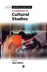 Title: A Companion to Cultural Studies / Edition 1, Author: Toby Miller
