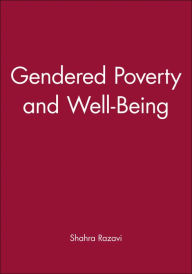 Title: Gendered Poverty and Well-Being / Edition 1, Author: Shahra Razavi
