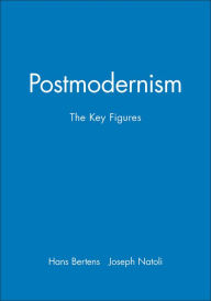 Title: Postmodernism: The Key Figures / Edition 1, Author: Hans Bertens