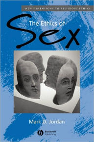 Title: The Ethics of Sex / Edition 1, Author: Mark D. Jordan