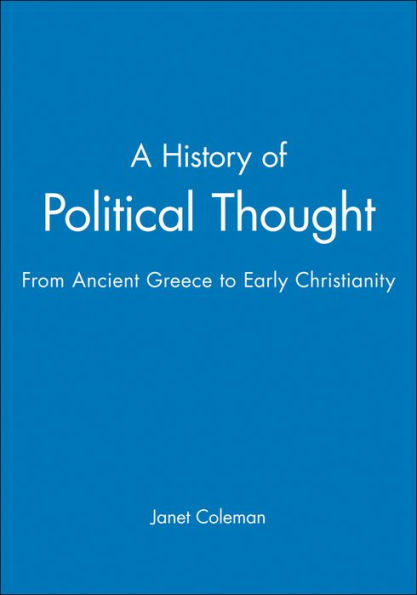 A History of Political Thought: From Ancient Greece to Early Christianity / Edition 1