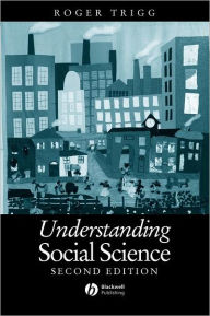 Title: Understanding Social Science: Philosophical Introduction to the Social Sciences / Edition 2, Author: Roger Trigg