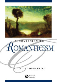 Title: A Companion to Romanticism / Edition 1, Author: Duncan Wu