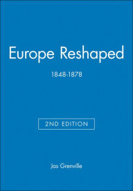Title: Europe Reshaped: 1848-1878 / Edition 2, Author: Jas Grenville
