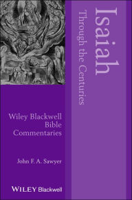 Title: Isaiah Through the Centuries / Edition 1, Author: John F. A. Sawyer