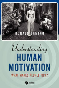 Title: Understanding Human Motivation: What Makes People Tick? / Edition 1, Author: Donald Laming