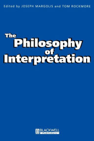 Title: The Philosophy of Interpretation / Edition 1, Author: Joseph Margolis