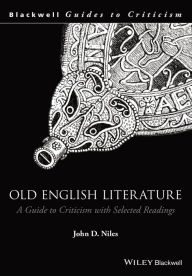 Title: Old English Literature: A Guide to Criticism with Selected Readings / Edition 1, Author: John D. Niles