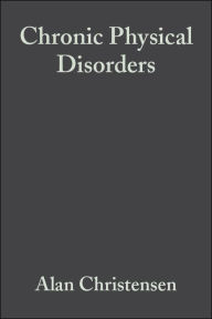 Title: Chronic Physical Disorders: Behavioral Medicine's Perspective / Edition 1, Author: Alan Christensen