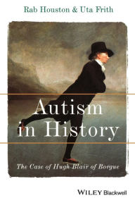 Title: Autism in History: The Case of Hugh Blair of Borgue / Edition 1, Author: Rab Houston
