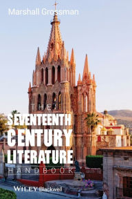 Title: The Seventeenth - Century Literature Handbook / Edition 1, Author: Marshall Grossman