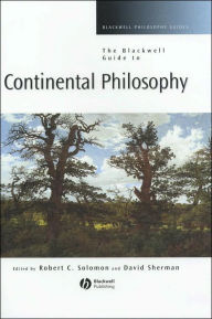 Title: The Blackwell Guide to Continental Philosophy / Edition 1, Author: Robert Solomon