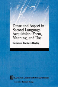 Title: Tense and Aspect in Second Language Acquisition: Form, Meaning, and Use / Edition 1, Author: Kathleen Bardovi-Harlig