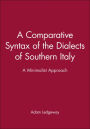 A Comparative Syntax of the Dialects of Southern Italy: A Minimalist Approach / Edition 1