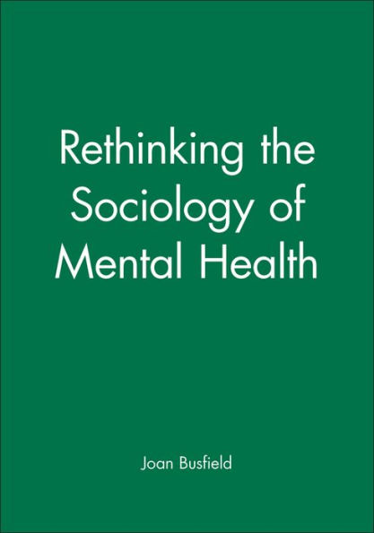 Rethinking the Sociology of Mental Health / Edition 1