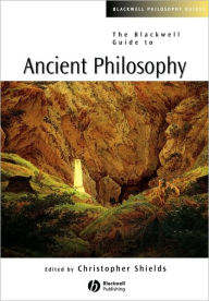 Title: The Blackwell Guide to Ancient Philosophy / Edition 1, Author: Christopher Shields