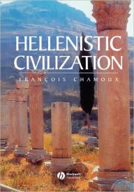 Title: Hellenistic Civilization / Edition 1, Author: Francois Chamoux