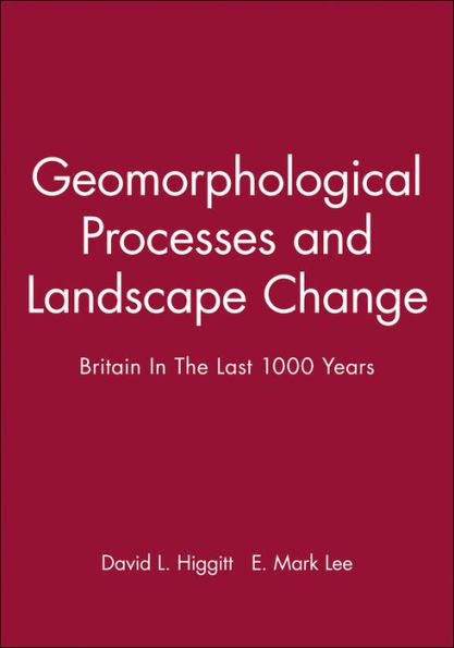 Geomorphological Processes and Landscape Change: Britain In The Last 1000 Years / Edition 1