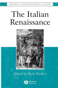 Title: The Italian Renaissance: The Essential Readings / Edition 1, Author: Paula Findlen
