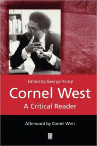 Title: Cornel West: A Critical Reader / Edition 1, Author: George Yancy