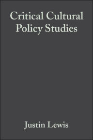 Title: Critical Cultural Policy Studies: A Reader / Edition 1, Author: Justin Lewis
