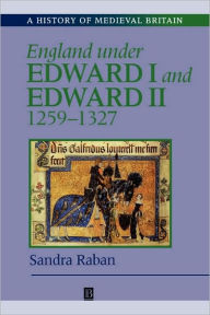 Title: England Under Edward I and Edward II: 1259-1327 / Edition 1, Author: Sandra Raban