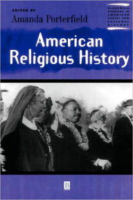 Title: American Religious History / Edition 1, Author: Amanda Porterfield
