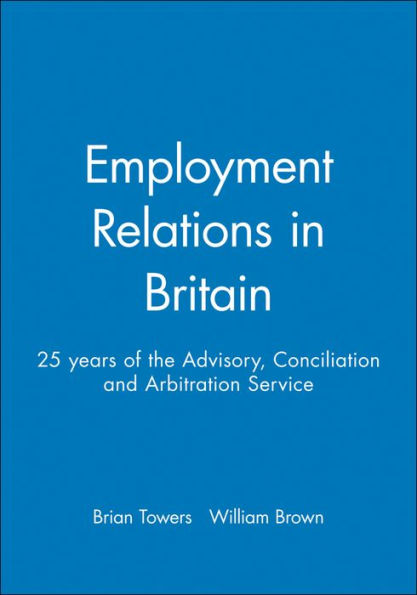 Employment Relations in Britain: 25 years of the Advisory, Conciliation and Arbitration Service / Edition 1