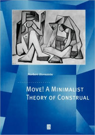 Title: Move! A Minimalist Theory of Construal / Edition 1, Author: Norbert Hornstein