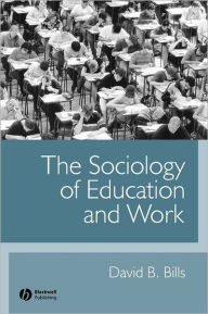 Title: The Sociology of Education and Work / Edition 1, Author: David B. Bills