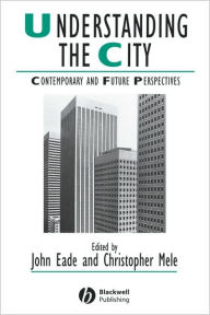 Title: Understanding the City: Contemporary and Future Perspectives / Edition 1, Author: John Eade