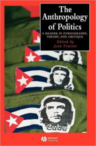 Title: The Anthropology of Politics: A Reader in Ethnography, Theory, and Critique / Edition 1, Author: Joan Vincent