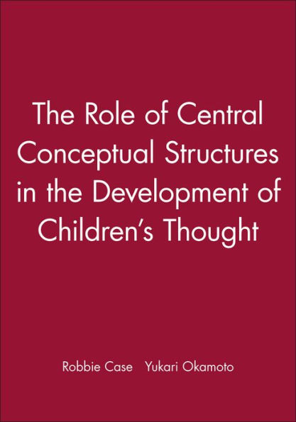 The Role of Central Conceptual Structures in the Development of Children's Thought / Edition 1