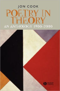 Title: Poetry in Theory: An Anthology 1900-2000 / Edition 1, Author: Jon Cook