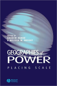 Title: Geographies of Power: Placing Scale / Edition 1, Author: Andrew Herod
