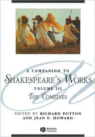 Title: A Companion to Shakespeare's Works, Volume III: The Comedies / Edition 1, Author: Richard Dutton