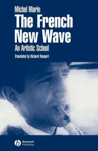 Title: The French New Wave: An Artistic School / Edition 1, Author: Michel Marie