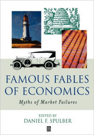 Title: Famous Fables of Economics: Myths of Market Failures / Edition 1, Author: Daniel Spulber