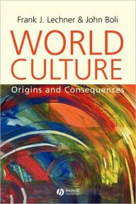 Title: World Culture: Origins and Consequences / Edition 1, Author: Frank J. Lechner