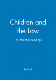 Title: Children and the Law: The Essential Readings / Edition 1, Author: Ray Bull